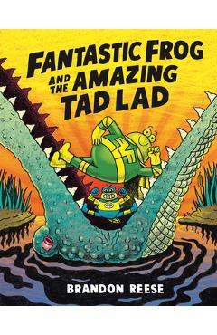 Fantastic Frog and the Amazing Tad Lad - Brandon Reese