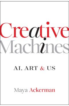 Creative Machines: Ai, Art & Us - Maya Ackerman