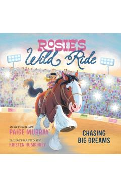 Rosie's Wild Ride: Chasing Big Rodeo Dreams - Paige Murray