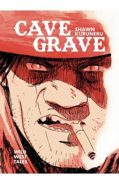 Cave Grave: Wild West Tales - Shawn Kuruneru