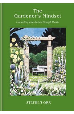 The Gardener's Mindset: A Gardening Book - Stephen Orr