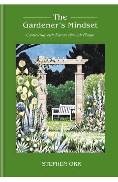 The Gardener's Mindset: A Gardening Book - Stephen Orr