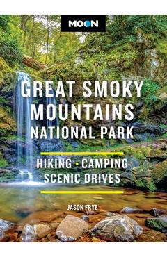 Moon Great Smoky Mountains National Park: Hiking, Camping, Scenic Drives - Jason Frye