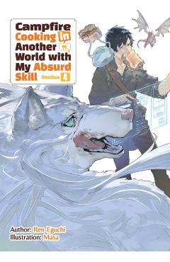 Campfire Cooking in Another World with My Absurd Skill: Omnibus 4 (Light Novel) - Ren Eguchi
