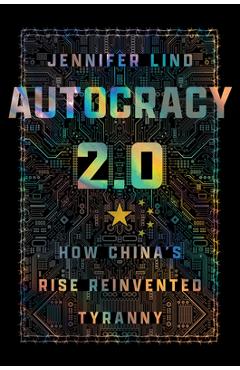 Autocracy 2.0: How China's Rise Reinvented Tyranny - Jennifer Lind