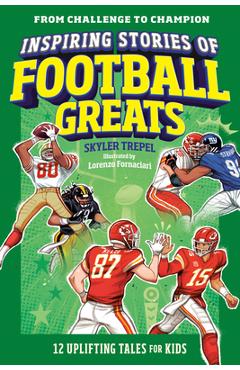 Inspiring Stories of Football Greats: 12 Uplifting Tales for Kids - Skyler Trepel