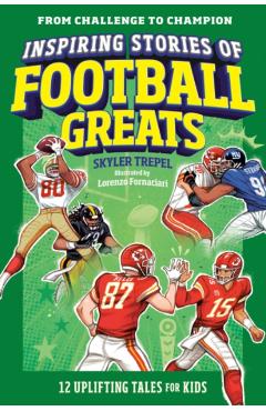 Inspiring Stories of Football Greats: 12 Uplifting Tales for Kids - Skyler Trepel