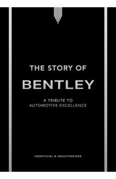 The Story of Bentley: A Tribute to Automotive Excellence - Stuart Codling
