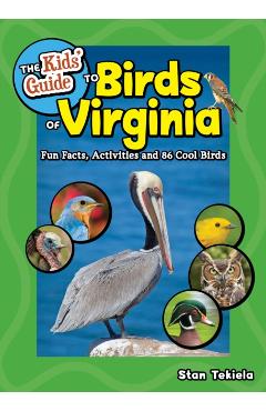 The Kids' Guide to Birds of Virginia: Fun Facts, Activities and 87 Cool Birds - Stan Tekiela
