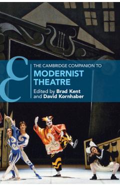 The Cambridge Companion to Modernist Theatre - Brad Kent