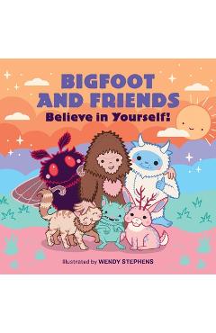 Bigfoot and Friends (Board Book): Believe in Yourself! - Wendy Stephens
