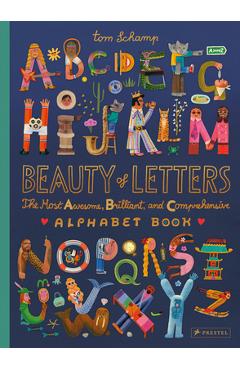 Beauty of Letters: The Most Awesome, Brilliant, and Comprehensive Alphabet Book - Tom Schamp
