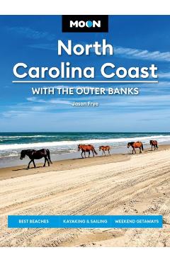 Moon North Carolina Coast: With the Outer Banks: Best Beaches, Kayaking & Sailing, Weekend Getaways - Jason Frye