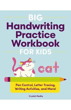 Big Handwriting Practice Workbook for Kids: Pen Control, Letter Tracing, Writing Activities, and More! - Crystal Radke