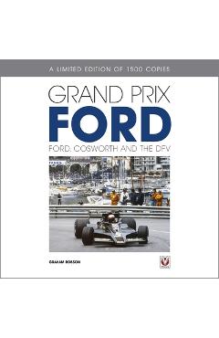 Grand Prix Ford: Ford, Cosworth and the Dfv - Graham Robson