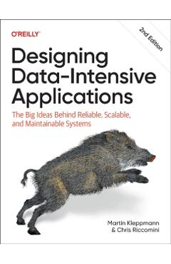 Designing Data-Intensive Applications: The Big Ideas Behind Reliable, Scalable, and Maintainable Systems - Martin Kleppmann