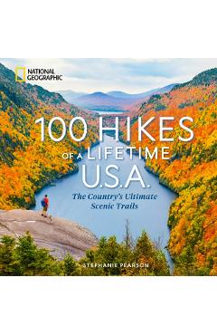 100 Hikes of a Lifetime U.S.A.: The Country's Ultimate Scenic Trails - Stephanie Pearson