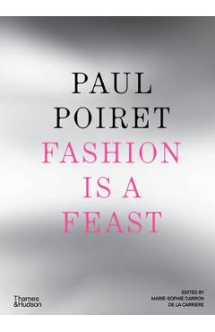 Paul Poiret: Fashion Is a Feast - Marie-sophie Carron De La Carrière