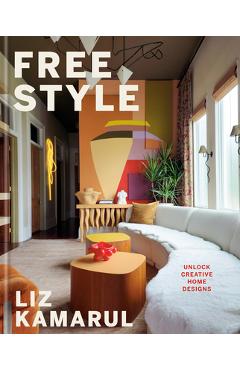 Free Style: Unlock Creative Home Designs: An Interior Design Book - Liz Kamarul