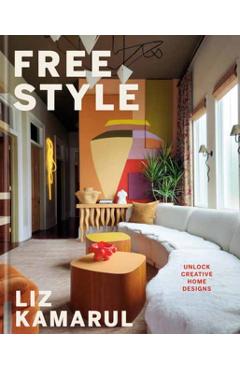 Free Style: Unlock Creative Home Designs: An Interior Design Book - Liz Kamarul