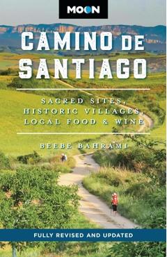 Moon Camino de Santiago: Sacred Sites, Historic Villages, Local Food & Wine - Beebe Bahrami