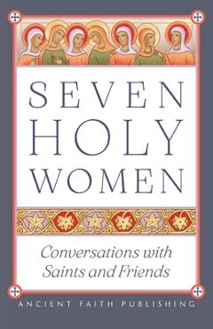Seven Holy Women: Conversations with Saints and Friends - Melinda Johnson
