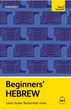 Beginners' Hebrew: Learn Faster. Remember More. - Shula Gilboa