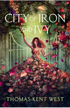 City of Iron and Ivy - Thomas Kent West