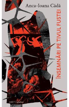 Insemnari pe tivul fustei - Anca-Ioana Cada - GRUPUL EDITORIAL ART Insemnari pe tivul fustei - Anca-Ioana Cada - GRUPUL EDITORIAL ART