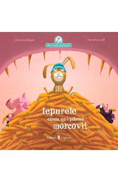 Iepurele caruia nu-i placeau morcovii - Christine Beigel - UNIVERS Iepurele caruia nu-i placeau morcovii - Christine Beigel - UNIVERS