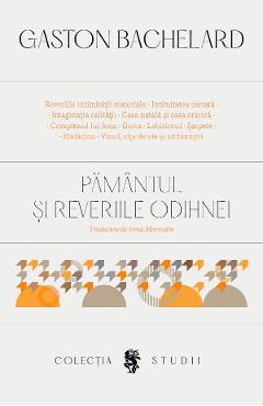 Pamantul si reveriile odihnei - Gaston Bachelard - UNIVERS Pamantul si reveriile odihnei - Gaston Bachelard - UNIVERS
