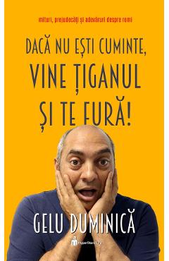 Daca nu esti cuminte, vine tiganul si te fura! - Gelu Duminica
