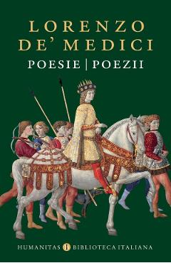 Poesie. Poezii - Lorenzo de Medici - HUMANITAS Poesie. Poezii - Lorenzo de Medici - HUMANITAS