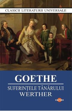 Suferintele tanarului Werther - J.W. Goethe - CARTEX Suferintele tanarului Werther - J.W. Goethe - CARTEX