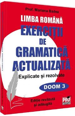 Limba romana. Exercitii de gramatica actualizata. Explicate si rezolvate - Mariana Badea