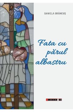 Fata cu parul albastru - Daniela Brancus - EIKON Fata cu parul albastru - Daniela Brancus - EIKON