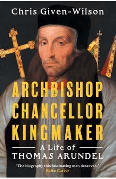 Archbishop, Chancellor, Kingmaker - Chris Given-wilson