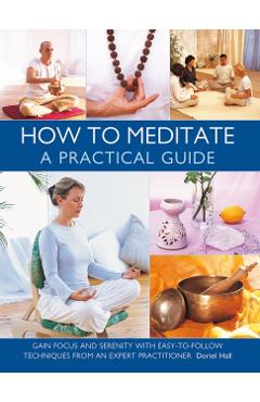 How to Meditate: A Practical Guide - Doriel Hall