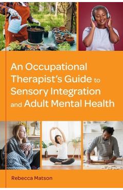 An Occupational Therapist's Guide to Sensory Integration and Adult Mental Health - Rebecca Matson