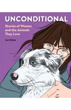 Unconditional: Stories of Women and the Animals They Love - Cat Willett