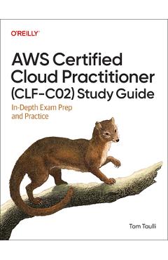 AWS Certified Cloud Practitioner (Clf-C02) Study Guide: In-Depth Exam Prep and Practice - Tom Taulli