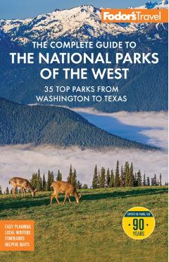 Fodor's the Complete Guide to the National Parks of the West: With the Best Scenic Road Trips -