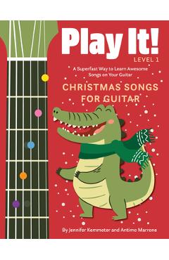 Play It! Christmas Songs for Guitar: A Superfast Way to Learn Awesome Songs on Your Guitar - Jennifer Kemmeter