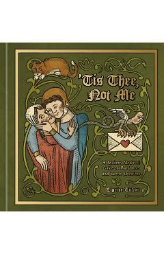 'Tis Thee, Not Me: A Modern Medieval Guide to Bad Dates and Worse Decisions