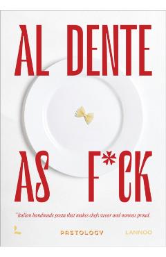 Al Dente as F*ck: Handmade Pasta That Makes Chefs Swear and Nonnas Proud - Bruna Bonaca