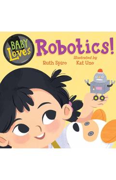 Baby Loves Robotics! - Ruth Spiro