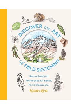 Discover the Art of Field Sketching: Nature-Inspired Techniques for Pencil, Pen, and Watercolor - Kristin Link