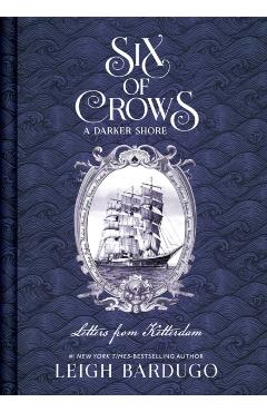 Six of Crows: A Darker Shore: Letters from Ketterdam - Leigh Bardugo