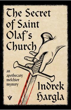 The Secret of Saint Olaf's Church: An Apothecary Melchior Mystery - Indrek Hargla