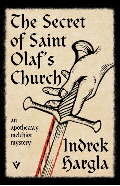 The Secret of Saint Olaf's Church: An Apothecary Melchior Mystery - Indrek Hargla